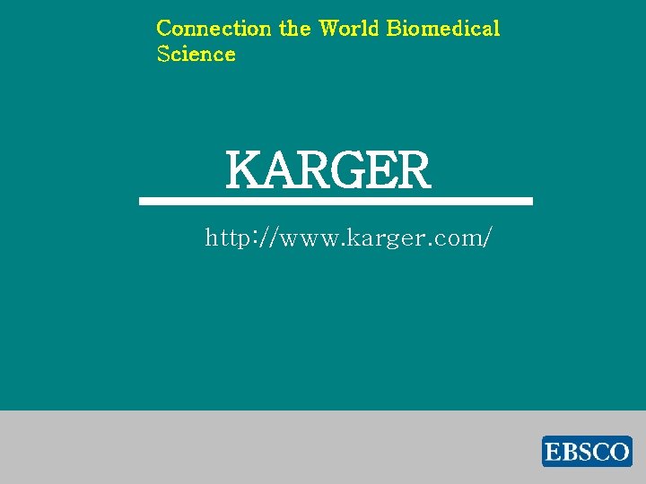 Connection the World Biomedical Science KARGER http: //www. karger. com/ 