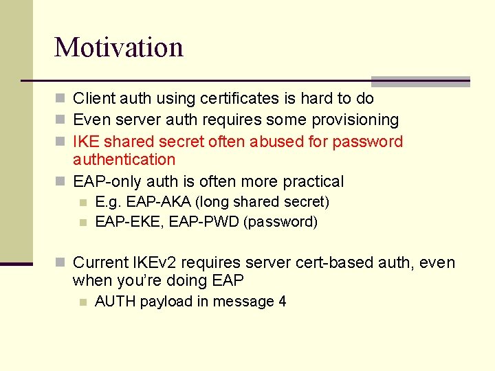 Motivation n Client auth using certificates is hard to do n Even server auth