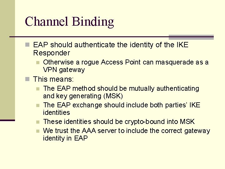 Channel Binding n EAP should authenticate the identity of the IKE Responder n Otherwise