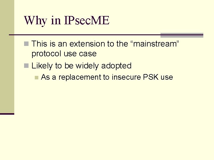 Why in IPsec. ME n This is an extension to the “mainstream” protocol use