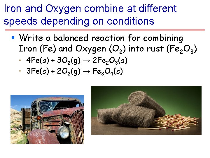 Iron and Oxygen combine at different speeds depending on conditions § Write a balanced Iron and Oxygen combine at different speeds depending on conditions § Write a balanced