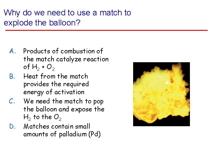 Why do we need to use a match to explode the balloon? A. B. Why do we need to use a match to explode the balloon? A. B.