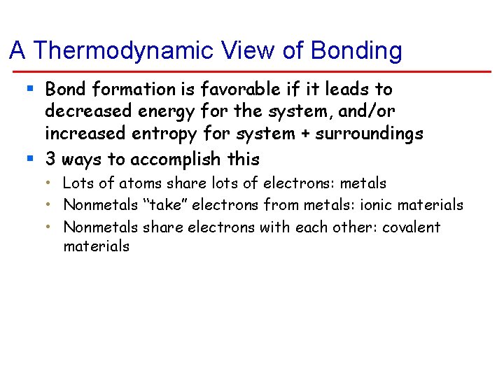 A Thermodynamic View of Bonding § Bond formation is favorable if it leads to A Thermodynamic View of Bonding § Bond formation is favorable if it leads to