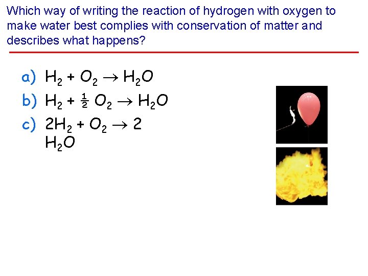 Which way of writing the reaction of hydrogen with oxygen to make water best Which way of writing the reaction of hydrogen with oxygen to make water best