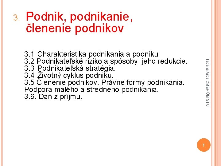 3. Podnik, podnikanie, členenie podnikov Tatiana Arbe OMEP ÚM STU 3. 1 Charakteristika podnikania