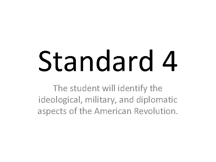 Standard 4 The student will identify the ideological, military, and diplomatic aspects of the