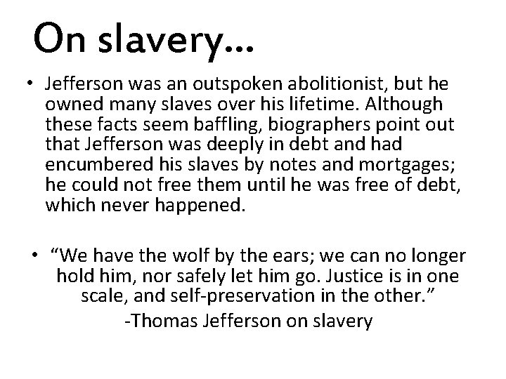 On slavery… • Jefferson was an outspoken abolitionist, but he owned many slaves over