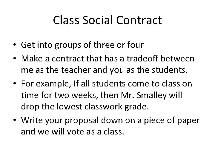 Class Social Contract • Get into groups of three or four • Make a