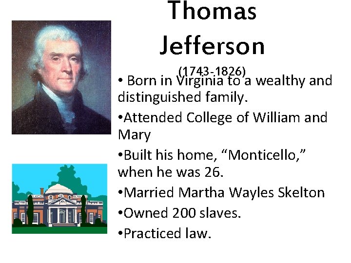 Thomas Jefferson (1743 -1826) • Born in Virginia to a wealthy and distinguished family.