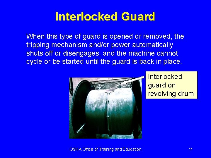 Interlocked Guard When this type of guard is opened or removed, the tripping mechanism