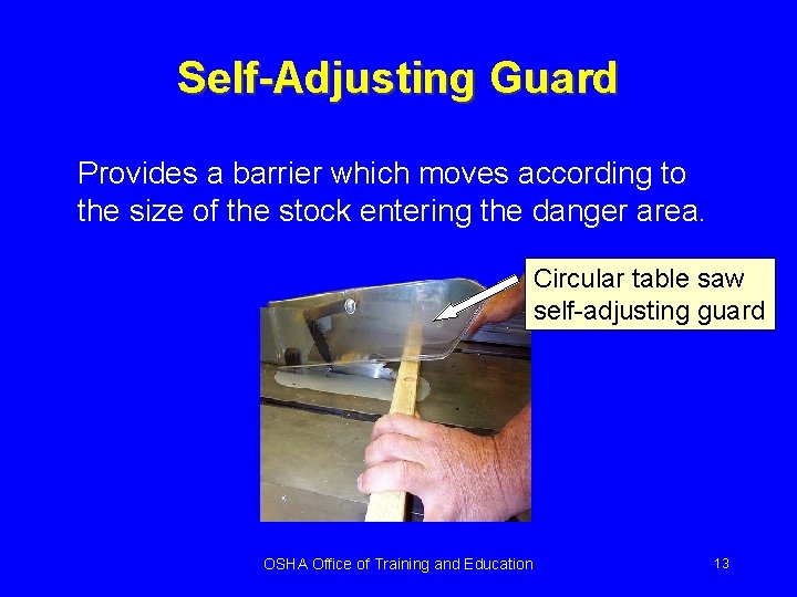 Self-Adjusting Guard Provides a barrier which moves according to the size of the stock