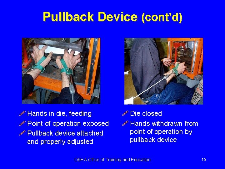 Pullback Device (cont’d) ! Hands in die, feeding ! Point of operation exposed !