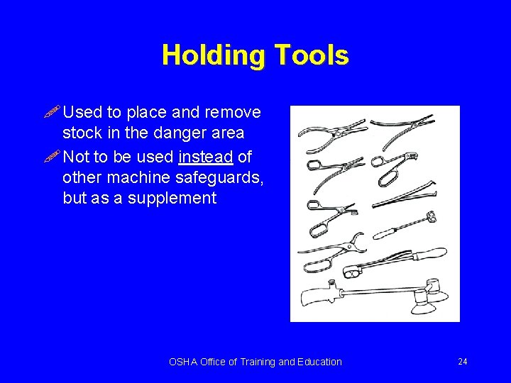 Holding Tools ! Used to place and remove stock in the danger area !