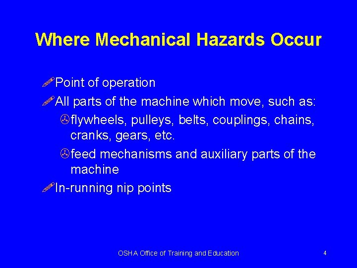 Where Mechanical Hazards Occur !Point of operation !All parts of the machine which move,