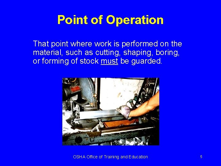 Point of Operation That point where work is performed on the material, such as