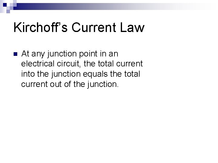 Kirchoff’s Current Law n At any junction point in an electrical circuit, the total