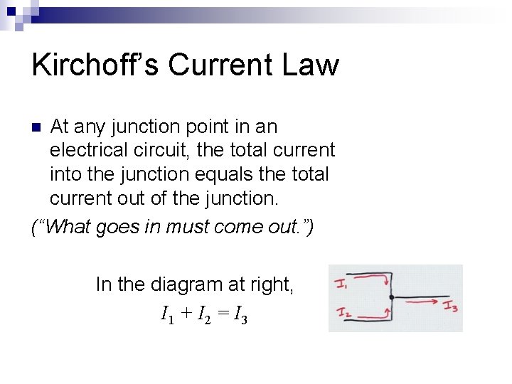 Kirchoff’s Current Law At any junction point in an electrical circuit, the total current