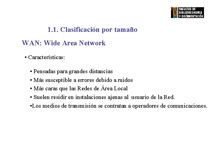 1. 1. Clasificación por tamaño WAN: Wide Area Network • Características: • Pensadas para