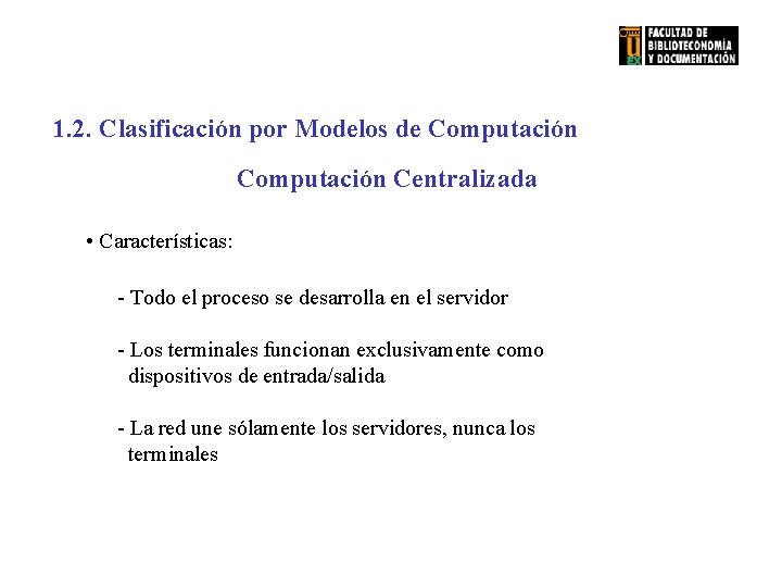 1. 2. Clasificación por Modelos de Computación Centralizada • Características: - Todo el proceso