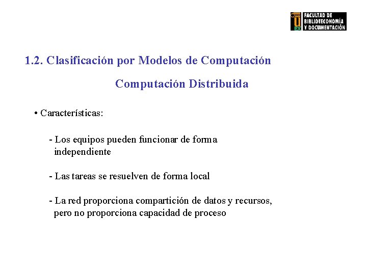 1. 2. Clasificación por Modelos de Computación Distribuida • Características: - Los equipos pueden