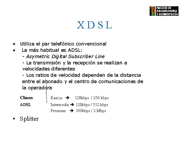XDSL • Utiliza el par telefónico convencional • La más habitual es ADSL: -
