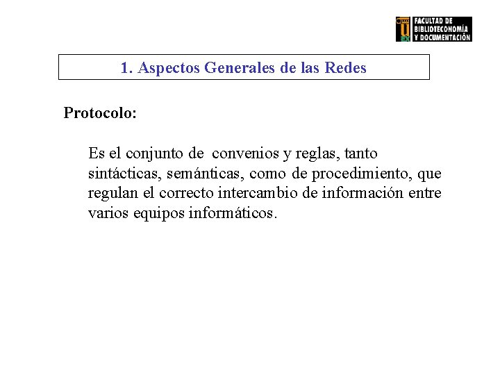 1. Aspectos Generales de las Redes Protocolo: Es el conjunto de convenios y reglas,