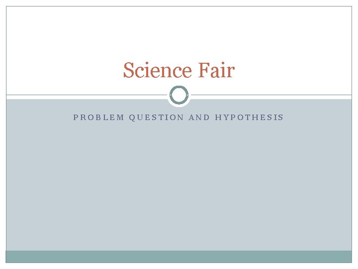 Science Fair PROBLEM QUESTION AND HYPOTHESIS 