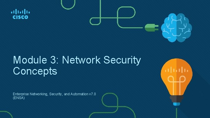 Module 3: Network Security Concepts Enterprise Networking, Security, and Automation v 7. 0 (ENSA)