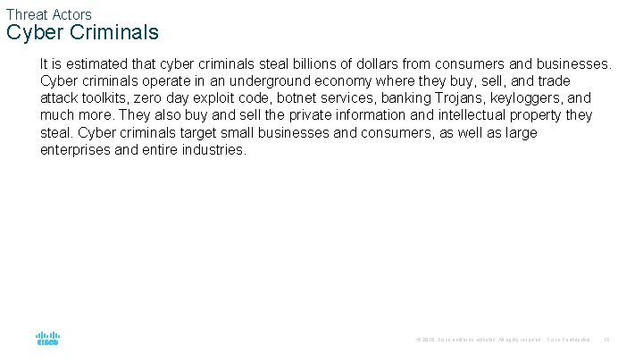 Threat Actors Cyber Criminals It is estimated that cyber criminals steal billions of dollars