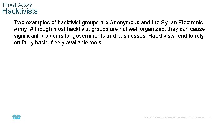 Threat Actors Hacktivists Two examples of hacktivist groups are Anonymous and the Syrian Electronic