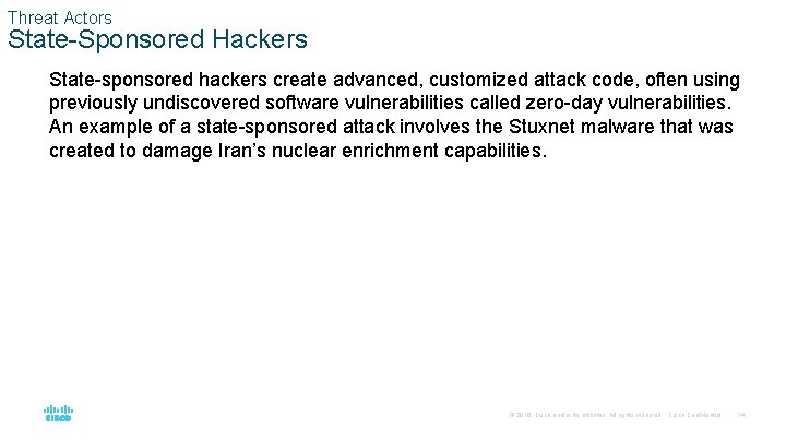 Threat Actors State-Sponsored Hackers State-sponsored hackers create advanced, customized attack code, often using previously