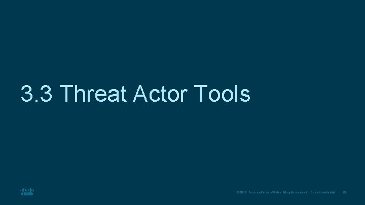 3. 3 Threat Actor Tools © 2016 Cisco and/or its affiliates. All rights reserved.