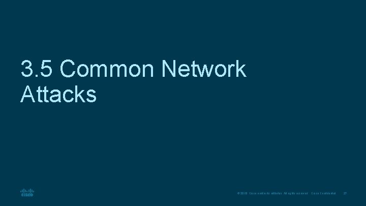 3. 5 Common Network Attacks © 2016 Cisco and/or its affiliates. All rights reserved.