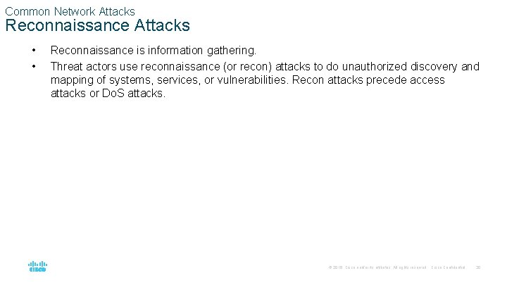 Common Network Attacks Reconnaissance Attacks • • Reconnaissance is information gathering. Threat actors use