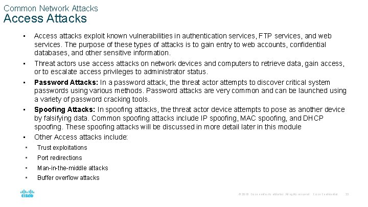 Common Network Attacks Access Attacks • Access attacks exploit known vulnerabilities in authentication services,