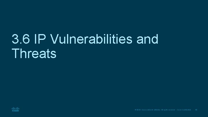 3. 6 IP Vulnerabilities and Threats © 2016 Cisco and/or its affiliates. All rights