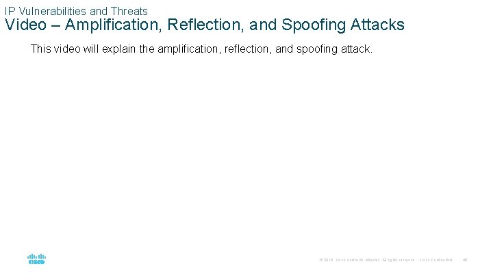 IP Vulnerabilities and Threats Video – Amplification, Reflection, and Spoofing Attacks This video will
