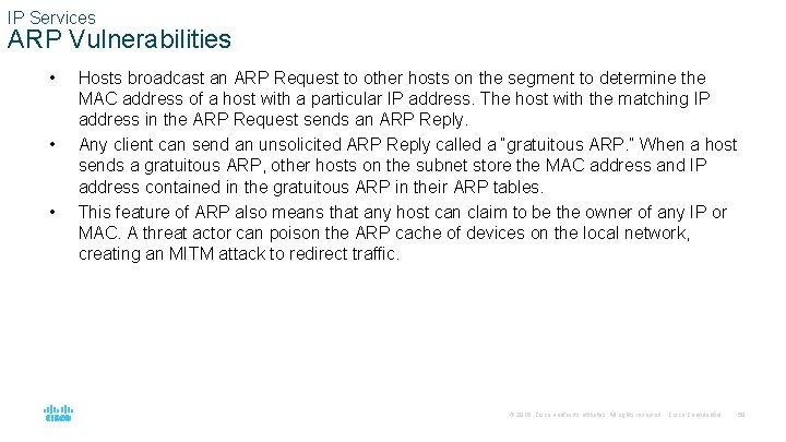 IP Services ARP Vulnerabilities • • • Hosts broadcast an ARP Request to other