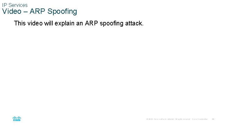 IP Services Video – ARP Spoofing This video will explain an ARP spoofing attack.