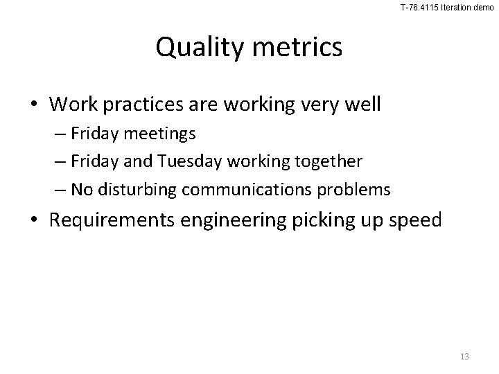 T-76. 4115 Iteration demo Quality metrics • Work practices are working very well –