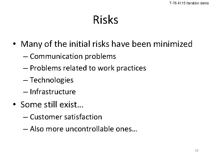T-76. 4115 Iteration demo Risks • Many of the initial risks have been minimized