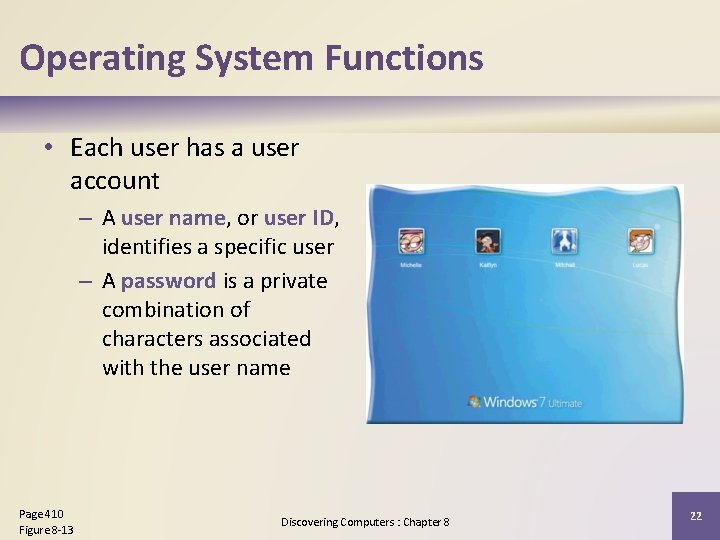 Operating System Functions • Each user has a user account – A user name,