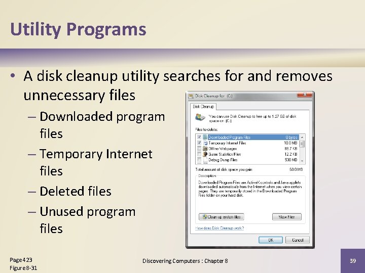 Utility Programs • A disk cleanup utility searches for and removes unnecessary files –