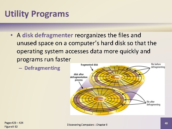 Utility Programs • A disk defragmenter reorganizes the files and unused space on a