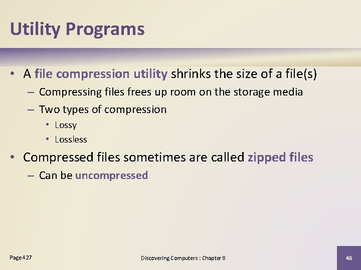 Utility Programs • A file compression utility shrinks the size of a file(s) –