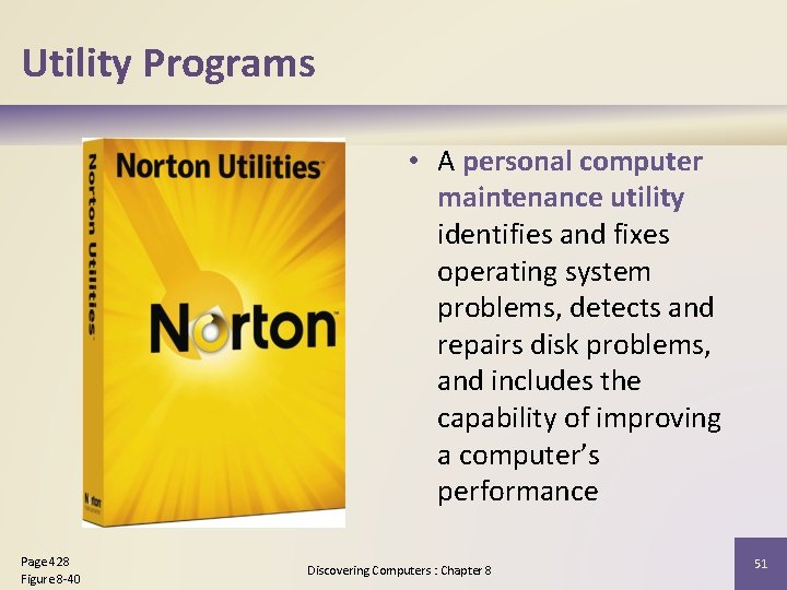 Utility Programs • A personal computer maintenance utility identifies and fixes operating system problems,