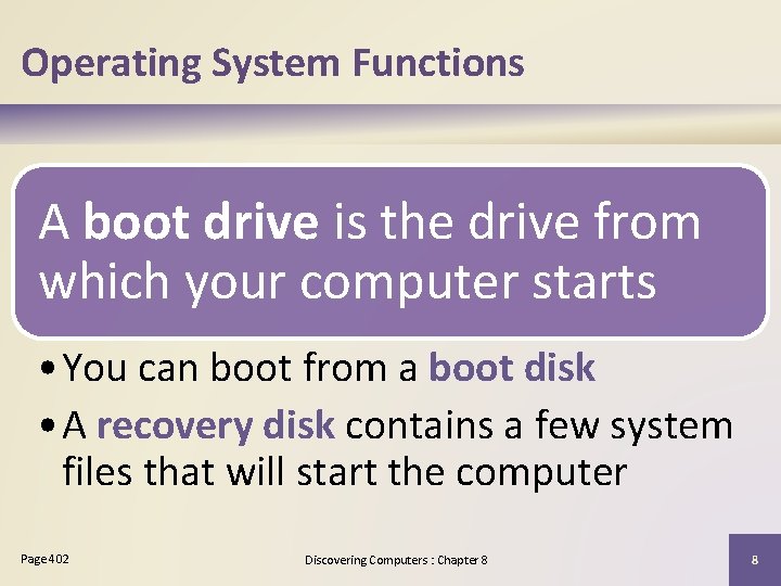 Operating System Functions A boot drive is the drive from which your computer starts