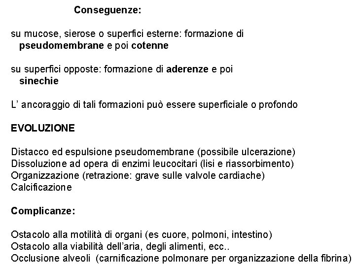 Conseguenze: su mucose, sierose o superfici esterne: formazione di pseudomembrane e poi cotenne su