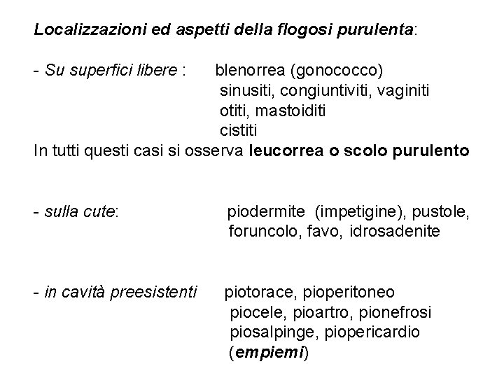 Localizzazioni ed aspetti della flogosi purulenta: - Su superfici libere : blenorrea (gonococco) sinusiti,