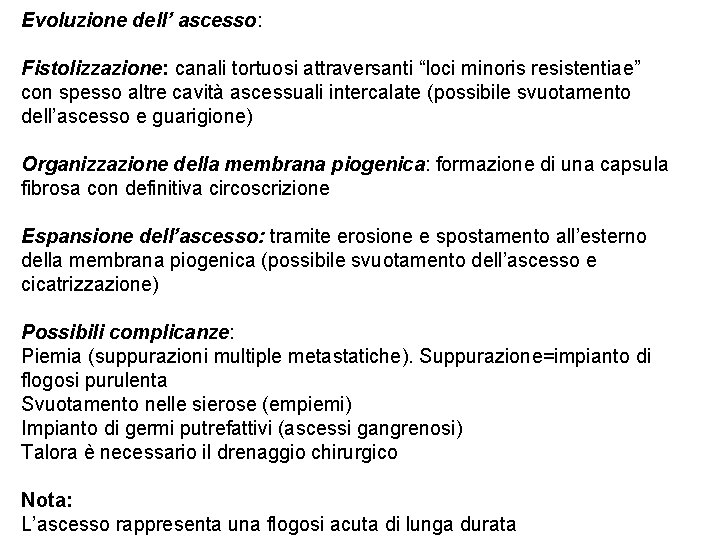 Evoluzione dell’ ascesso: Fistolizzazione: canali tortuosi attraversanti “loci minoris resistentiae” con spesso altre cavità